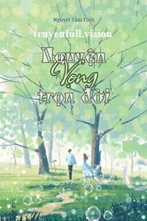 [Truyện Chữ] - Nguyện Vọng Trọn Đời - Nguyệt Tầm Tinh