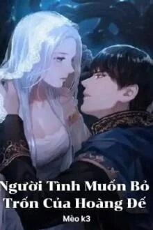 [Truyện Chữ] - Người Tình Muốn Bỏ Trốn Của Hoàng Đế