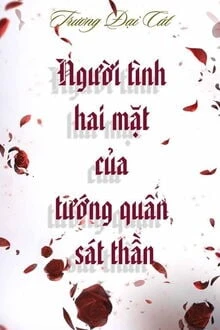 [Truyện Chữ] - Người Tình Hai Mặt Của Tướng Quân Sát Thần