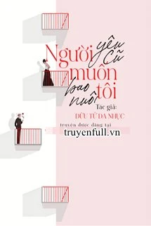 [Truyện Chữ] - Người Yêu Cũ Muốn Bao Nuôi Tôi