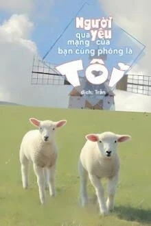 [Truyện Chữ] - Người Yêu Qua Mạng Của Bạn Cùng Phòng, Là Tôi