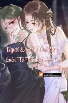 [Truyện Chữ] - Người Em Gái Ốm Yếu Luôn Tơ Tưởng Đến Tôi