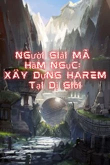[Truyện Chữ] - Người Giải Mã Hầm Ngục: Xây Dựng Harem Tại Dị Giới