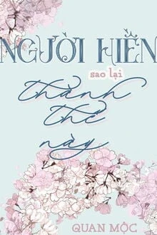 [Truyện Chữ] - Người Hiền Sao Lại Thành Thế Này