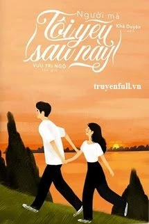 [Truyện Chữ] - Người Mà Tôi Yêu Sau Này