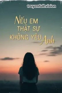 [Truyện Chữ] - Nếu Em Thực Sự Không Yêu Anh