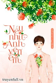 [Truyện Chữ] - Nếu Như Anh Yêu Em - Lục Chá