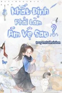 [Truyện Chữ] - Nhất Định Phải Làm Ám Vệ Sao?
