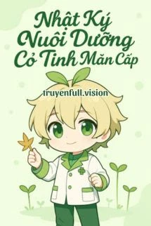 [Truyện Chữ] - Nhật Ký Nuôi Dưỡng Cỏ Tinh Mãn Cấp