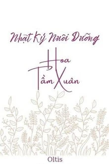 [Truyện Chữ] - Nhật Ký Nuôi Dưỡng Hoa Tầm Xuân