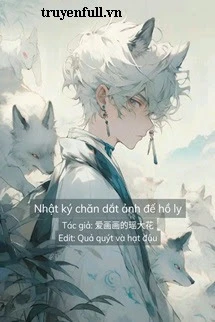 [Truyện Chữ] - Nhật Ký Chăn Dắt Ảnh Đế Hồ Ly