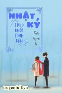 [Truyện Chữ] - Nhật Ký Theo Đuổi Tình Đầu