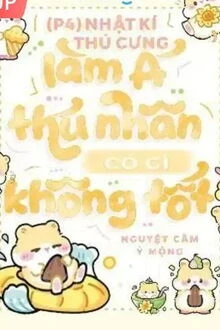 [Truyện Chữ] - Nhật Ký Thú Cưng (P4): Làm Á Thú Nhân Có Gì Không Tốt