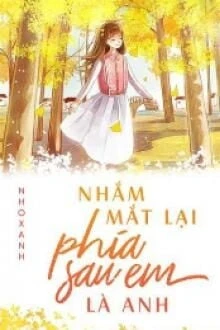 [Truyện Chữ] - Nhắm Mắt Lại Phía Sau Em Là Anh