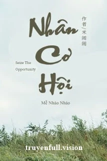 [Truyện Chữ] - Nhân Cơ Hội - Mễ Nháo Nháo