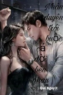 [Truyện Chữ] - Nhân Duyên Trói Buộc, Cả Đời Bên Nhau