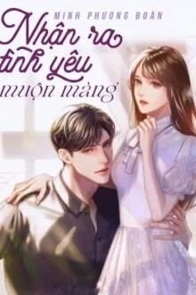 [Truyện Chữ] - Nhận Ra Tình Yêu Muộn Màng