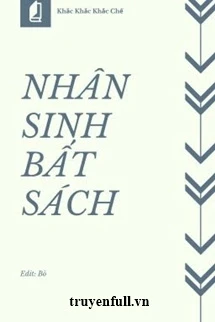 [Truyện Chữ] - Nhân Sinh Bất Sách