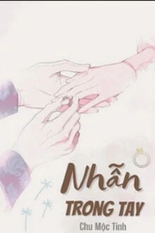 [Truyện Chữ] - Nhẫn Trong Tay