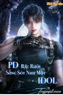 [Truyện Chữ] - PD Rác Rưởi Sống Sót Như Một Idol