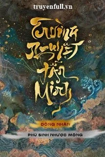 [Truyện Chữ] - Phù Sinh Nhược Mộng - Tán Tiện Cửu