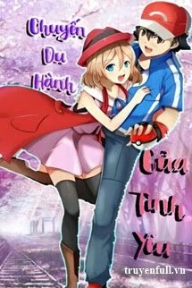 [Truyện Chữ] - Pokemon (Satoshi x Serena): Chuyến Du Hành Của Tình Yêu
