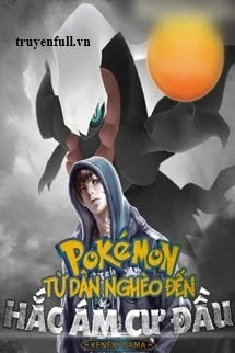 [Truyện Chữ] - Pokemon Từ Dân Nghèo Đến Hắc Ám Cự Đầu