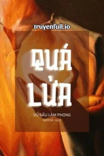 [Truyện Chữ] - Quá Lửa - Vũ Sấu Lâm Phong