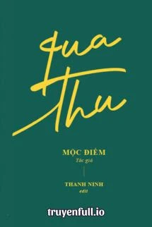 [Truyện Chữ] - Qua Thu - Mộc Điềm