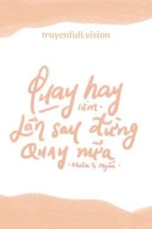 [Truyện Chữ] - Quay Hay Lắm, Lần Sau Đừng Quay Nữa