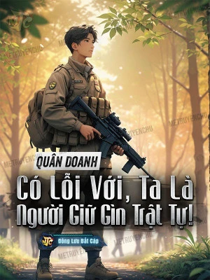 [Truyện Chữ] - Quân Doanh: Có Lỗi Với, Ta Là Người Giữ Gìn Trật Tự!