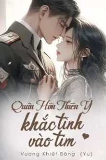 [Truyện Chữ] - Quân Hôn Thiên Ý: Khắc Tình Vào Tim