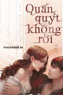 [Truyện Chữ] - Quấn Quýt Không Rời - Tô Mã Lệ