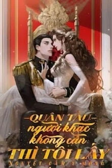 [Truyện Chữ] - Quân Tẩu - Người Khác Không Cần Thì Tôi Lấy