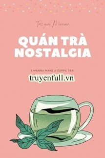 [Truyện Chữ] - Quán Trà Nostalgia