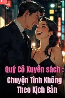 [Truyện Chữ] - Quý Cô Xuyên Sách: Chuyện Tình Không Theo Kịch Bản