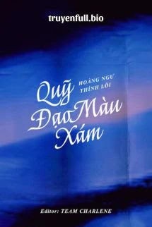 [Truyện Chữ] - Quỹ Đạo Màu Xám - Hoàng Ngư Thính Lôi