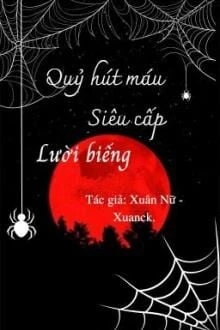 [Truyện Chữ] - Quỷ Hút Máu Siêu Cấp Lười Biếng