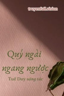 [Truyện Chữ] - Quý Ngài Ngang Ngược - Tuế Duy