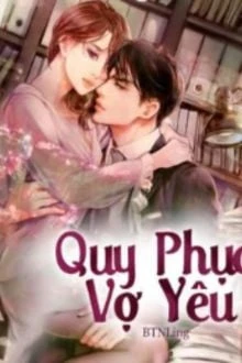 [Truyện Chữ] - Quy Phục Vợ Yêu