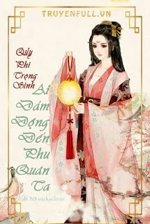 [Truyện Chữ] - Quỷ Phi Trọng Sinh: Ai Dám Đụng Đến Phu Quân Ta