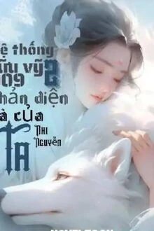 [Truyện Chữ] - [Quyển 2] Hệ Thống Cửu Vỹ 009: Phản Diện Là Của Ta