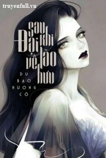 [Truyện Chữ] - (Quyển 2) [Xuyên Chậm] Sau Khi Đại Lão Về Hưu