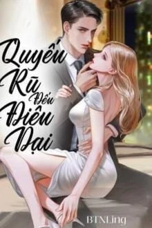 [Truyện Chữ] - Quyến Rũ Đến Điên Dại