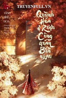 [Truyện Chữ] - Quỳnh Hoa Ủ Rượu, Cùng Quân Bên Nhau