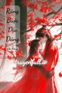 [Truyện Chữ] - Ràng Buộc Dịu Dàng - Chi Đông