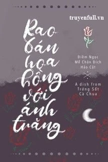 [Truyện Chữ] - Rao Bán Hoa Hồng Với Ánh Trăng