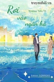 [Truyện Chữ] - Rơi Vào Ngân Hà