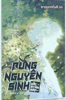 [Truyện Chữ] - Rừng Nguyên Sinh Bắc Myanmar - Phiến Quỳ