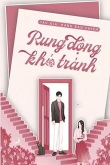 [Truyện Chữ] - Rung Động Khó Tránh